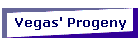 Vegas' Progeny