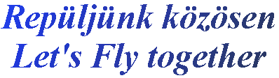 Check here for flying pages ! Rep�l�ssel kapcsolatos oldalak ! ITT !