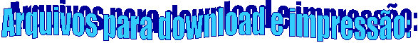 Arquivos para download e impressão:
