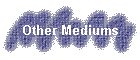 Other Mediums