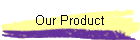 Our Product
