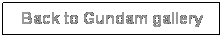 Text Box: Back to Gundam gallery gundam gallery

