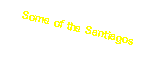 Text Box: Some of the Santiagos