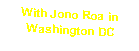 Text Box: With Jono Roa in Washington DC
