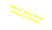Text Box: With Drs Kat & Kristin Duque in Chicago