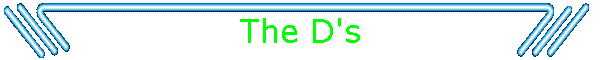 The D's
