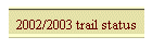 2002/2003 trail status