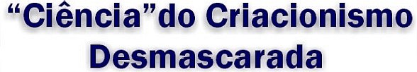 "Ci�ncia" do Criacionismo Desmascarada