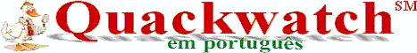 Visite o site do Quackwatch em portugu�s