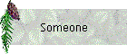 Someone