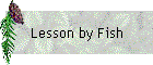 Lesson by Fish