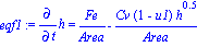 eqf1 := Diff(h, t) = Fe/Area-Cv*(1-u1)*h^.5/Area