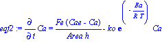 eqf2 := Diff(Ca, t) = Fe*(Cae-Ca)/(Area*h)-ko*exp(-Ea/(R*T))*Ca