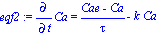 eqf2 := Diff(Ca, t) = (Cae-Ca)/tau-k*Ca