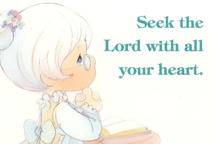 Seek the Lord with all your heart.