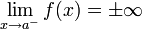 \lim_{x \to a^-} f(x) = \pm\infty