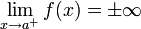 \lim_{x \to a^+} f(x) = \pm\infty