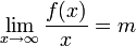 \lim_{x \to \infty} \frac {f(x)} {x} = m