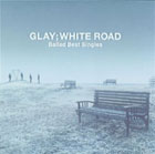 WHITE ROAD -Ballad Best Singles