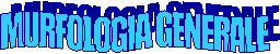 MURFOLOGIA GENERALE 