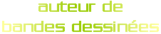auteur de bandes dessin&eacute;es.