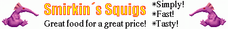 Smirkin�s Squigs - Great food for a great price!