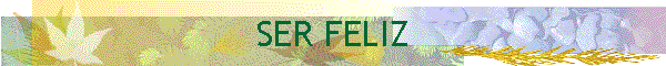 SER FELIZ