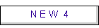 N E W  4