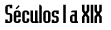 S&eacute;clo I a XIX