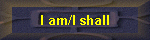 I am/I shall