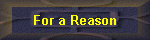 For a Reason