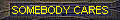 SOMEBODY CARES