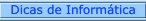 Dicas de Inform�tica