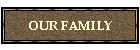 OUR FAMILY
