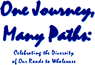 One Journey, Many Paths:  
Celebrating the Diversity of
Our Roads to Whoneness