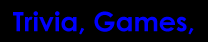 Trivia, Games, Downloads and More