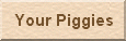 Your Piggies