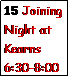 Text Box: 15 Joining Night at Kearns 6:30-8:00
