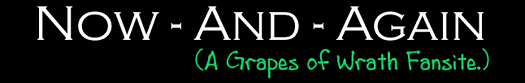 Now And Again (A Grapes of Wrath Fansite.)