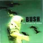 Bush: The Science of Things