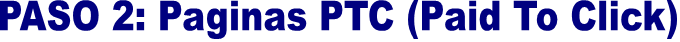 PASO 2: Paginas PTC (Paid To Click)