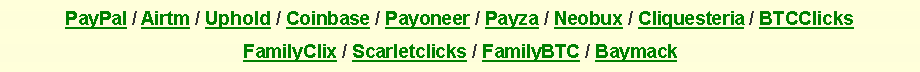 Cuadro de texto: PayPal / Airtm / Uphold / Coinbase / Payoneer / Payza / Neobux / Cliquesteria / BTCClicks FamilyClix / Scarletclicks / FamilyBTC / Baymack