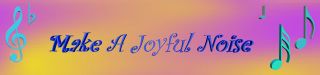 Make a Joyful Noise