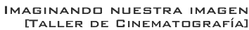 Taller de Cinematograf&iacute;a