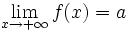  \lim_{x \to + \infty} f(x)= a