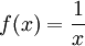 f(x) = \frac {1} {x}