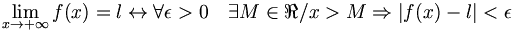  \lim_{x \to + \infty} f(x)= l \harr \forall \epsilon > 0 \quad \exists M \in \real / x > M \Rightarrow |f(x)-l| < \epsilon