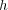 h