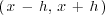 \left(
</p>
<pre>  \, x \, - \, h, \, x \, + \, h \,
</pre>
<p>\right)