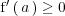 \mathrm{f}^\prime \left( \, a  \, \right) \ge 0
